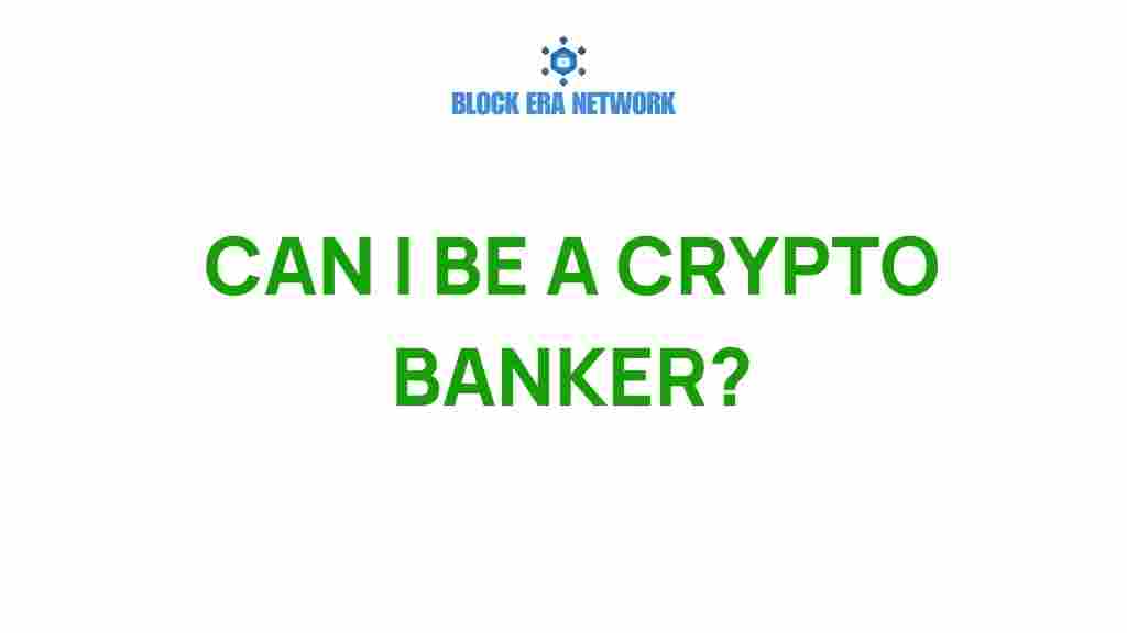 can-i-be-a-crypto-banker