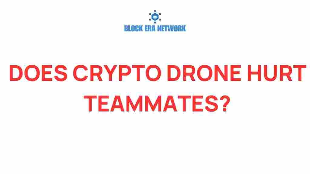 crypto-drones-hurt-teammates